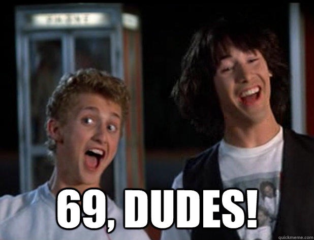 69, dudes!