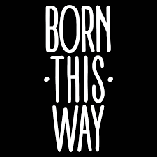 Born this way